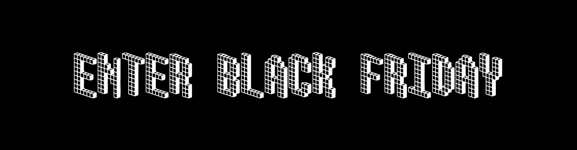 Enter Our Black Friday Exclusive!