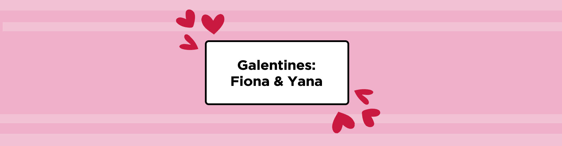 Galentines: Fiona & Yana