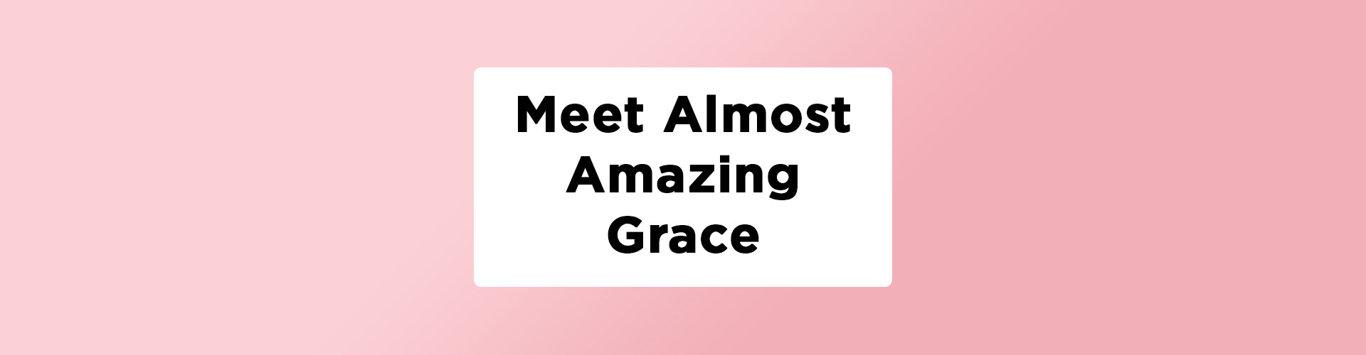 Meet Almost Amazing Grace