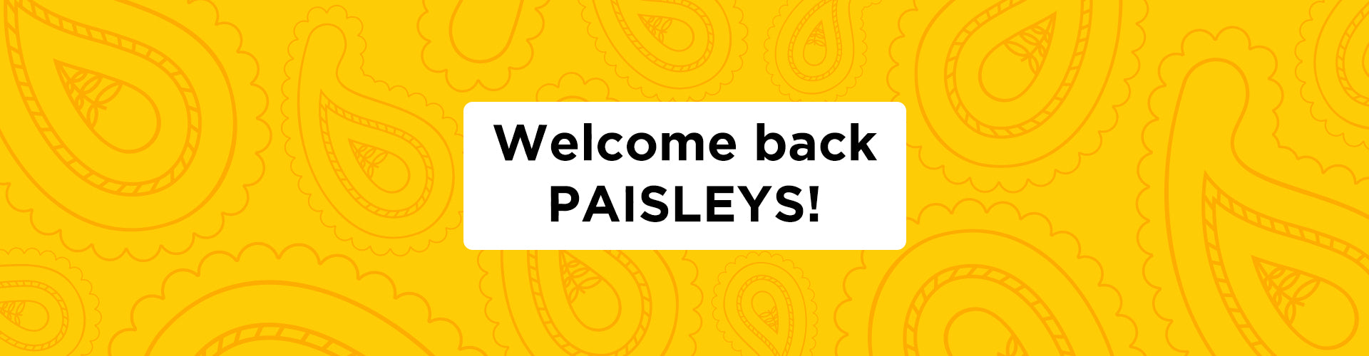 Welcome back Paisleys!