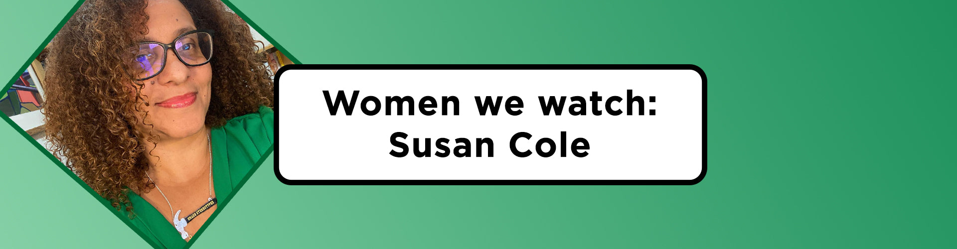 Women We Watch: Susan Cole