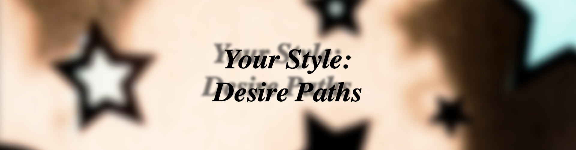 Your Style: Desire Paths