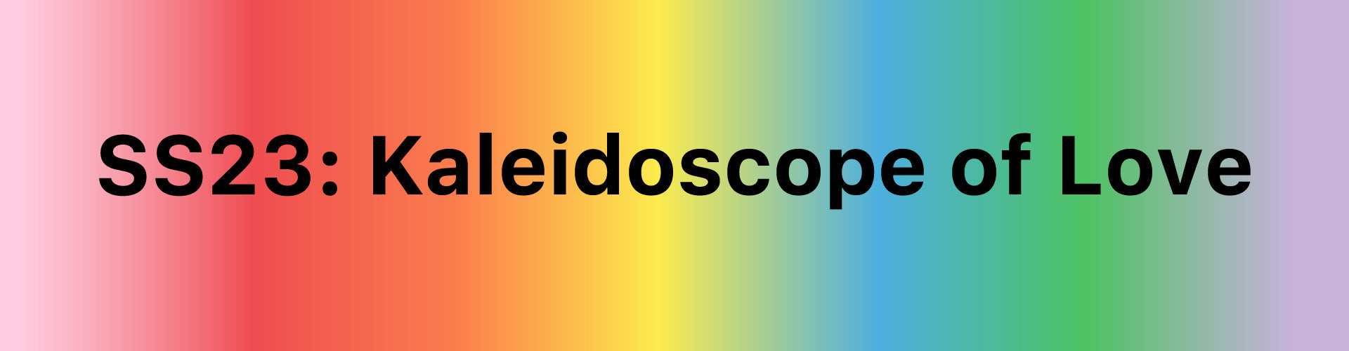 SS23: Kaleidoscope of Love
