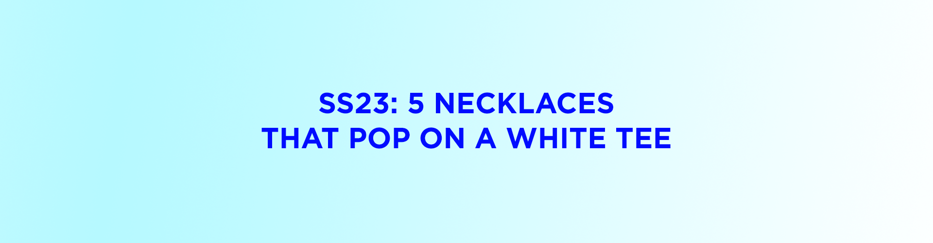 SS23: 5 Necklaces That Pop On A White Tee