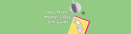 Tatty Maths: Mother's Day Gift Guide