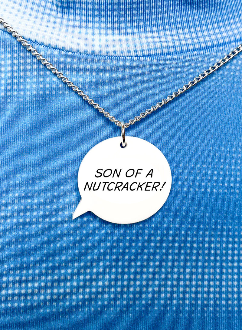 Speech Bubble Necklace that says: Son of a nutcracker.