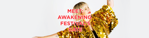 Meet: Awakening Festival's Kate