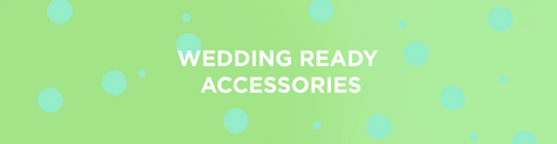 Wedding Ready Accessories