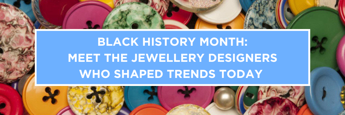Black History Month: Meet The Jewellery Designers Who Shaped Trends Today