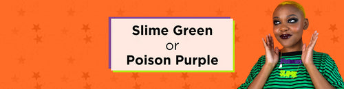 Slime Green or Poison Purple?