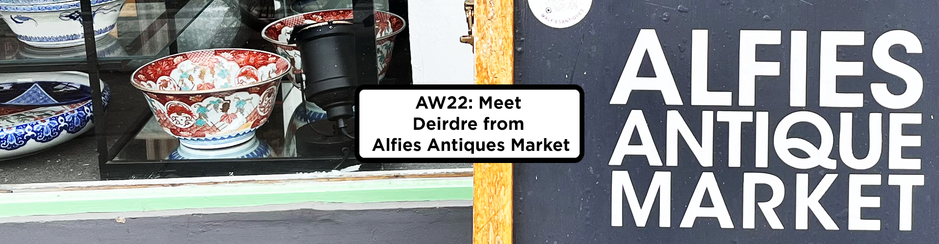 AW22: Meet Deirdre from Alfies Antiques Market