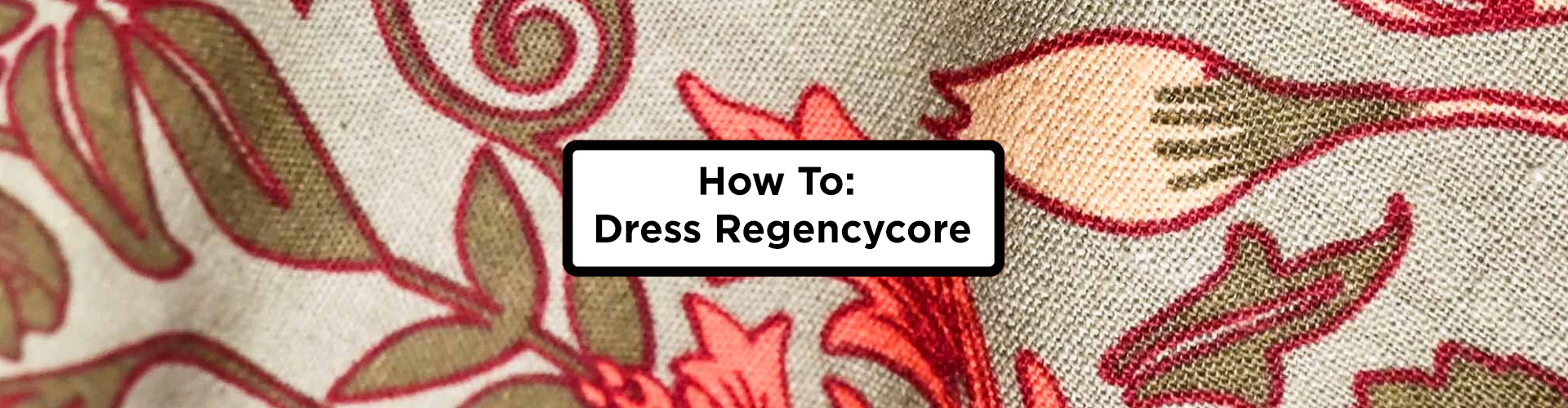 How to: Dress Regencycore