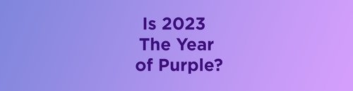 Is 2023 The Year of Purple?