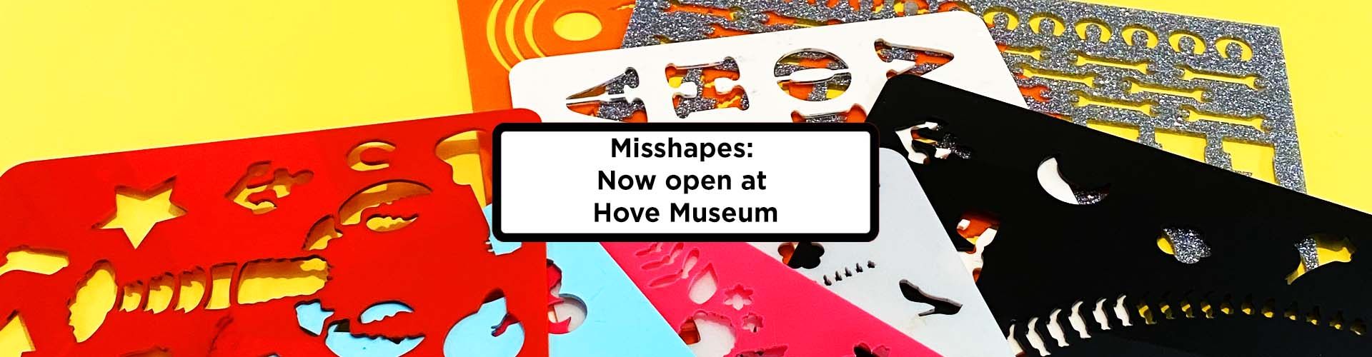 Misshapes: Now open at Hove Museum